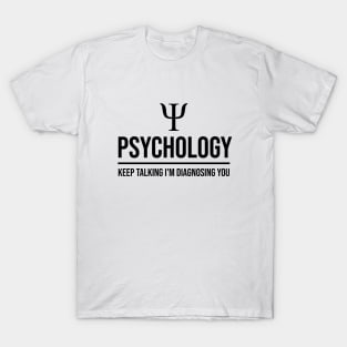 Psychology keep talking I'm diagnosing you T-Shirt